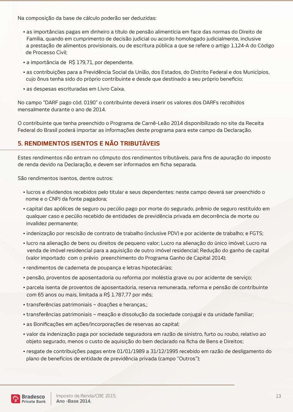 124-A do Código de Processo Civil; a importância de R$ 179,71, por dependente.