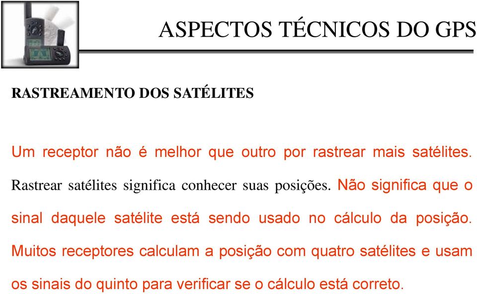Não significa que o sinal daquele satélite está sendo usado no cálculo da posição.