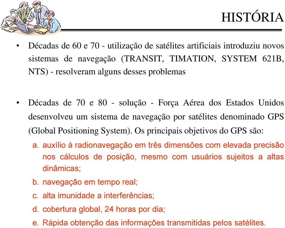 Os principais objetivos do GPS são: a.