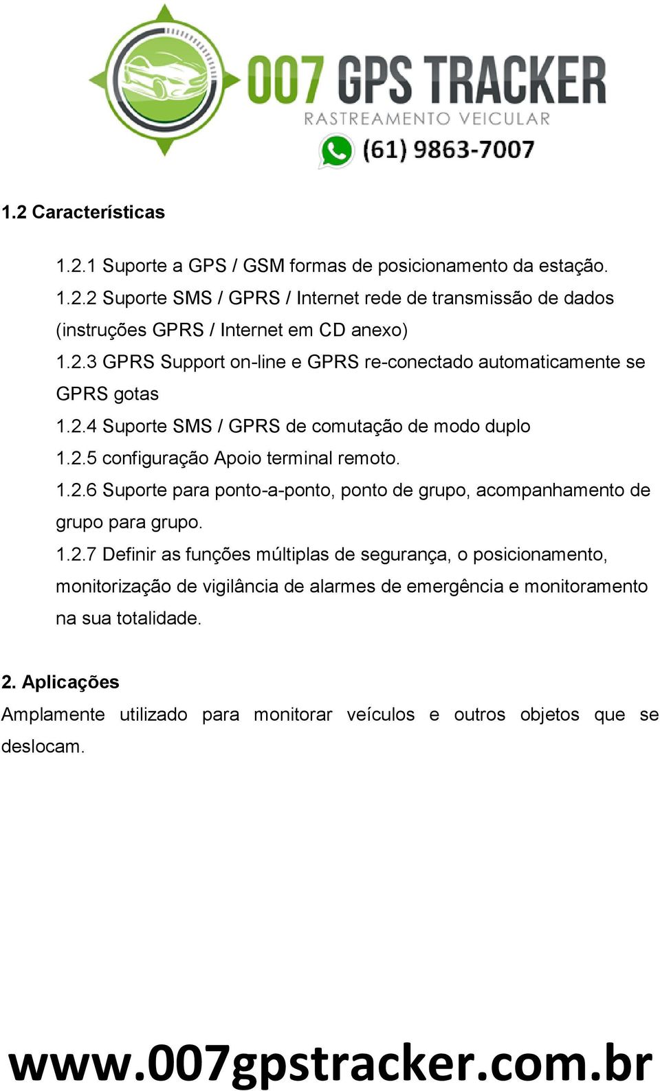 1.2.7 Definir as funções múltiplas de segurança, o posicionamento, monitorização de vigilância de alarmes de emergência e monitoramento na sua totalidade. 2.