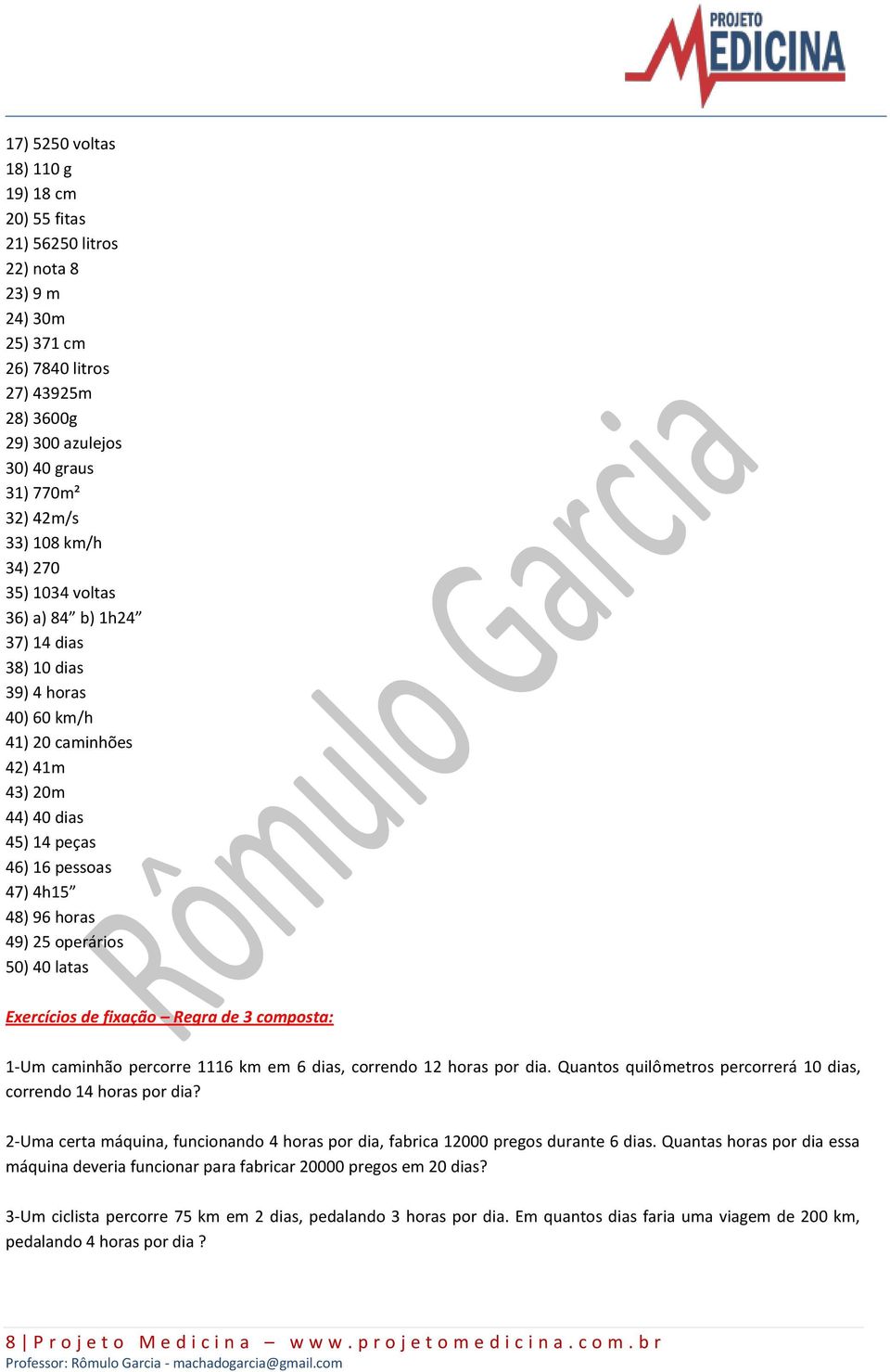 operários 50) 40 latas Exercícios de fixação Regra de 3 composta: 1-Um caminhão percorre 1116 km em 6 dias, correndo 12 horas por dia.