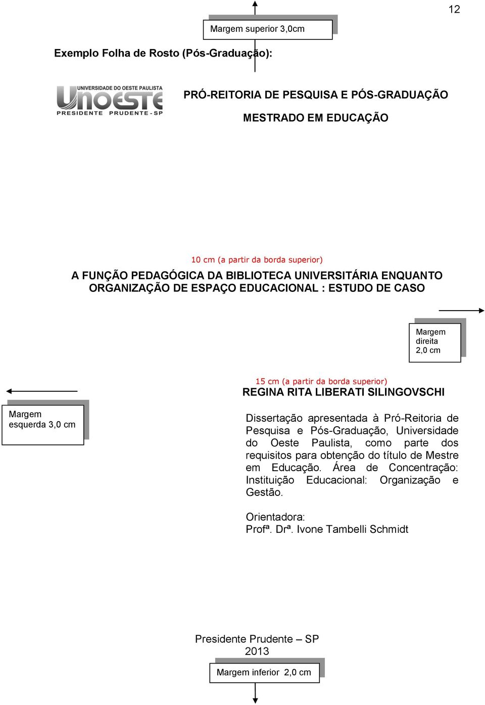 SILINGOVSCHI Margem esquerda 3,0 cm Dissertação apresentada à Pró-Reitoria de Pesquisa e Pós-Graduação, Universidade do Oeste Paulista, como parte dos requisitos para obtenção do