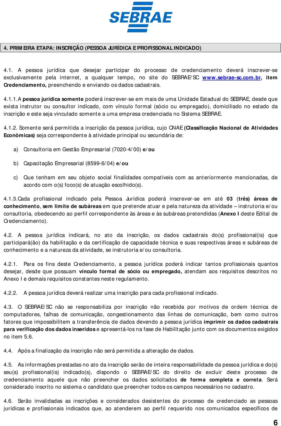 br, item Credenciamento, preenchendo e enviando os dados cadastrais. 4.1.