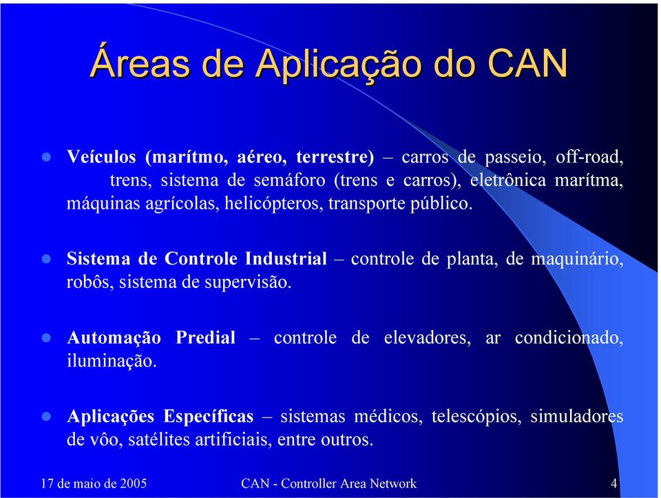 Sistema de Controle Industrial controle de planta, de maquinário, robôs, sistema de supervisão.