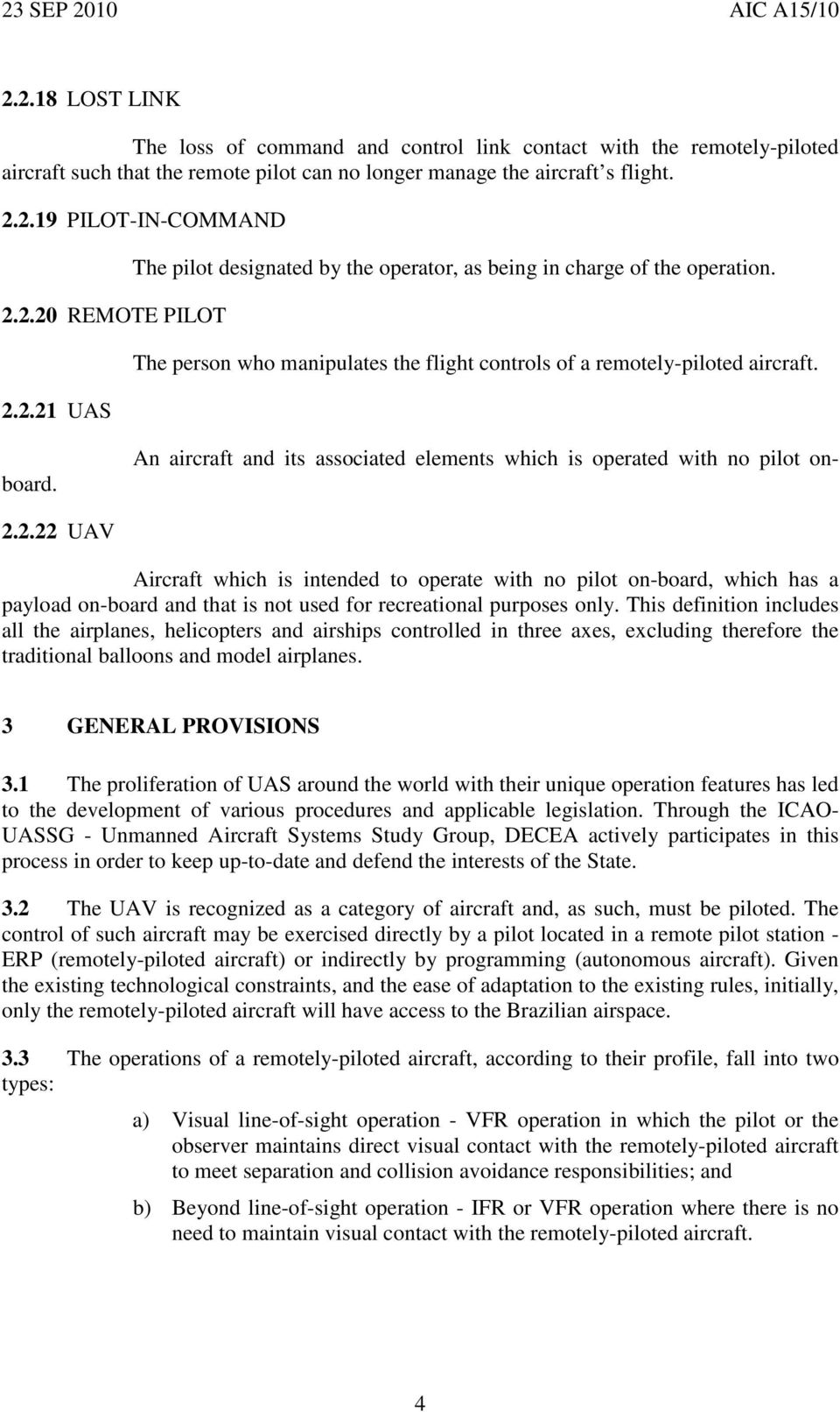 An aircraft and its associated elements which is operated with no pilot onboard. 2.