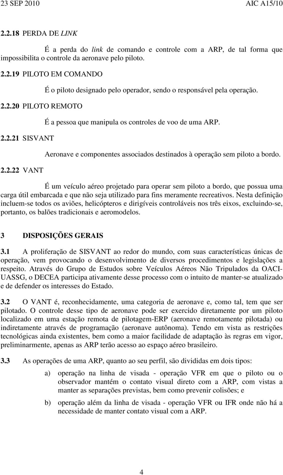 Aeronave e componentes associados destinados à operação sem piloto a bordo.