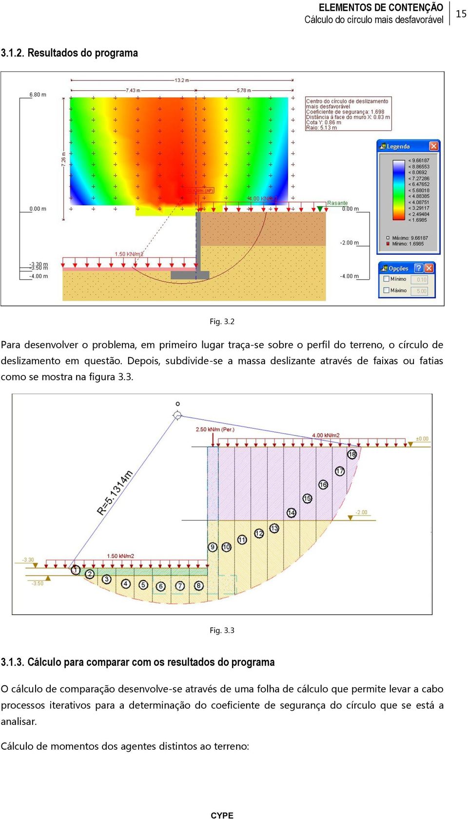 3. Fig. 3.3 3.1.3. Cálculo para comparar com os resultados do programa O cálculo de comparação desenvolve-se através de uma folha de cálculo que