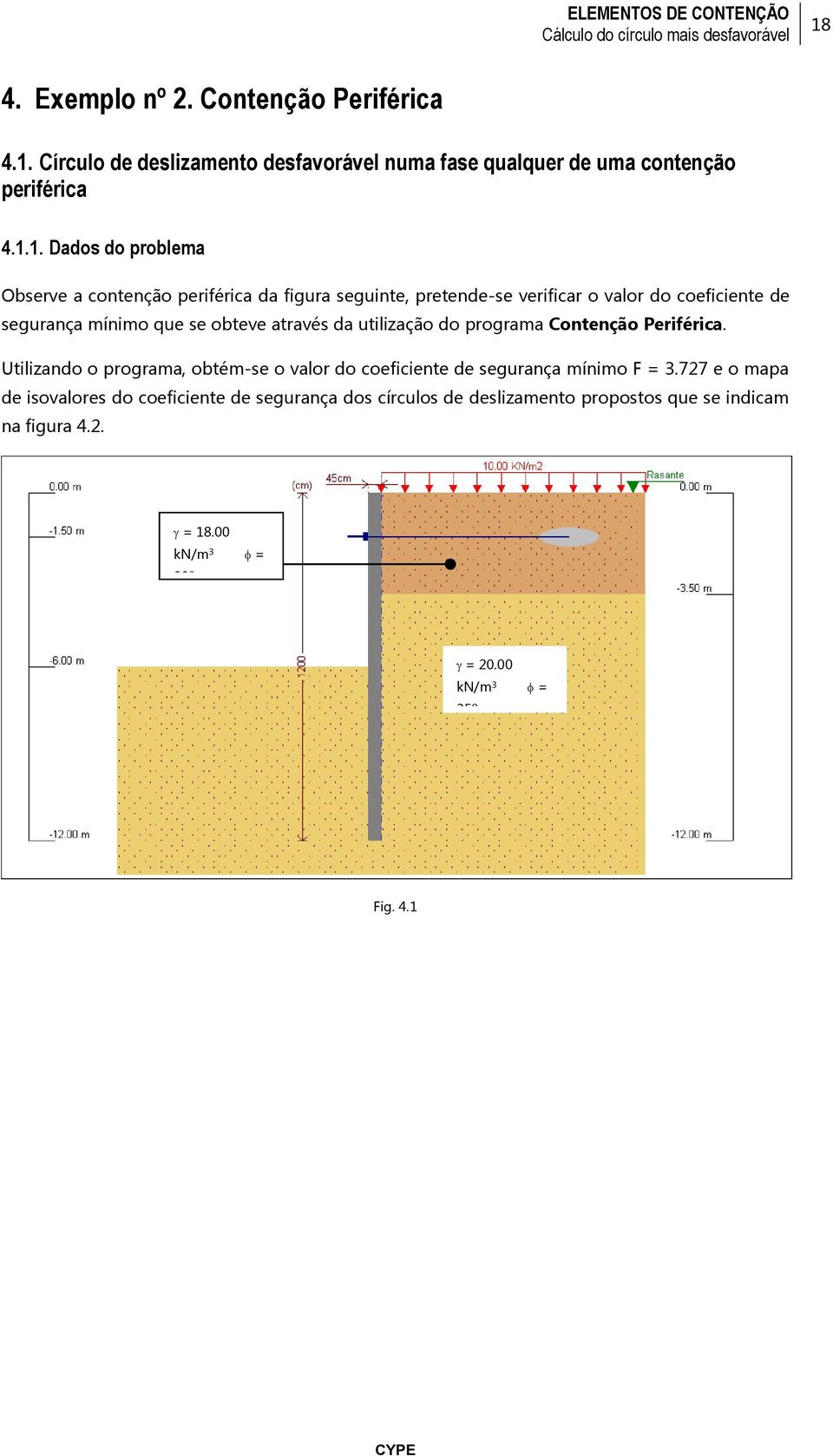 programa Contenção Periférica. Utilizando o programa, obtém-se o valor do coeficiente de segurança mínimo F = 3.