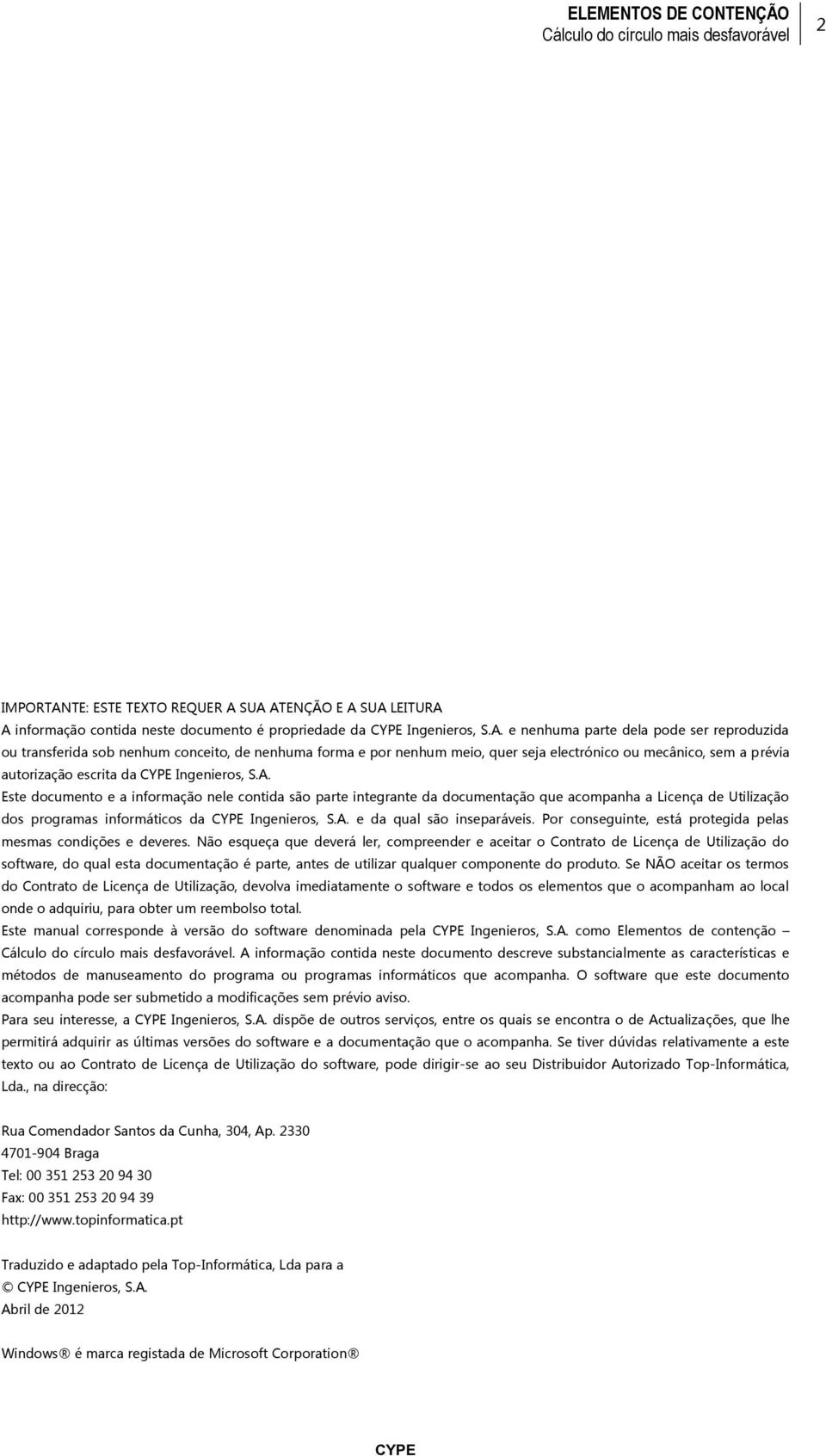 SUA ATENÇÃO E A SUA LEITURA A informação contida neste documento é propriedade da Ingenieros, S.A. e nenhuma parte dela pode ser reproduzida ou transferida sob nenhum conceito, de nenhuma forma e por