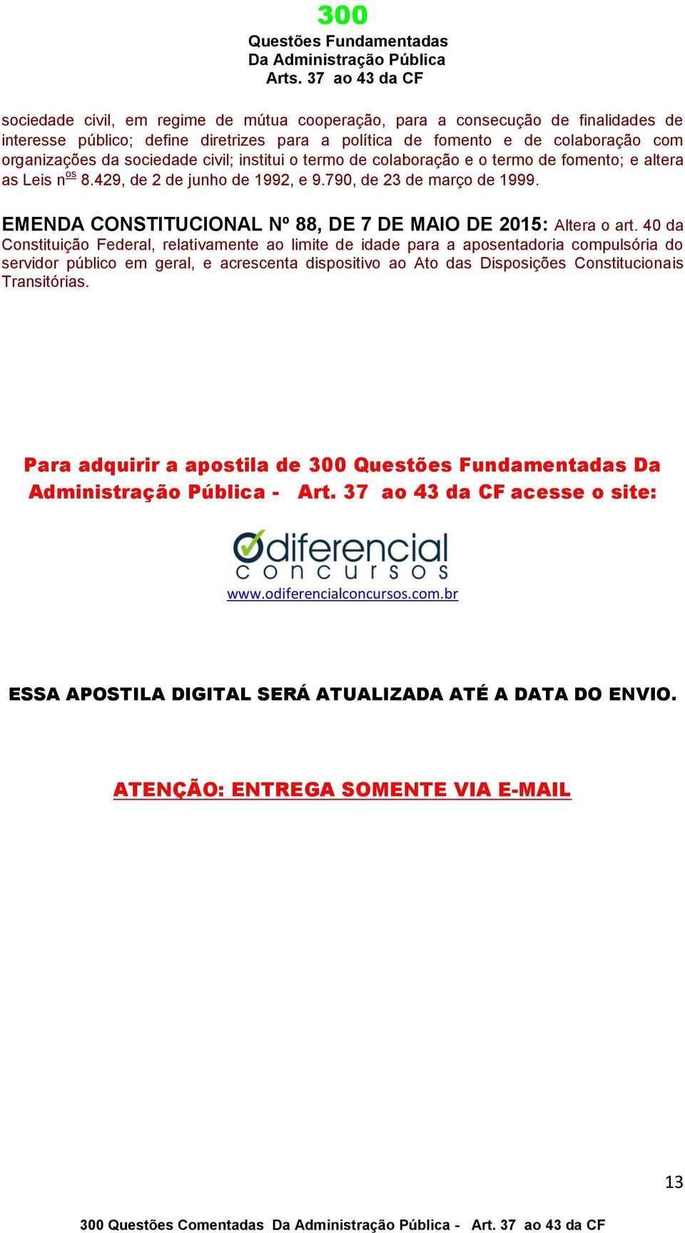 EMENDA CONSTITUCIONAL Nº 88, DE 7 DE MAIO DE 2015: Altera o art.