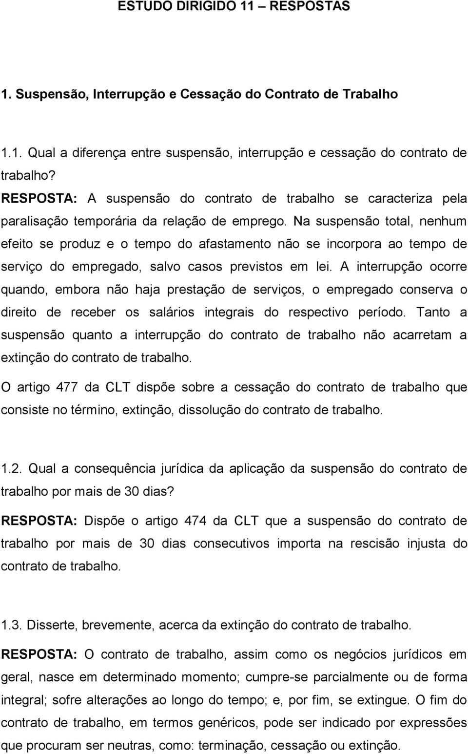 Na suspensão total, nenhum efeito se produz e o tempo do afastamento não se incorpora ao tempo de serviço do empregado, salvo casos previstos em lei.