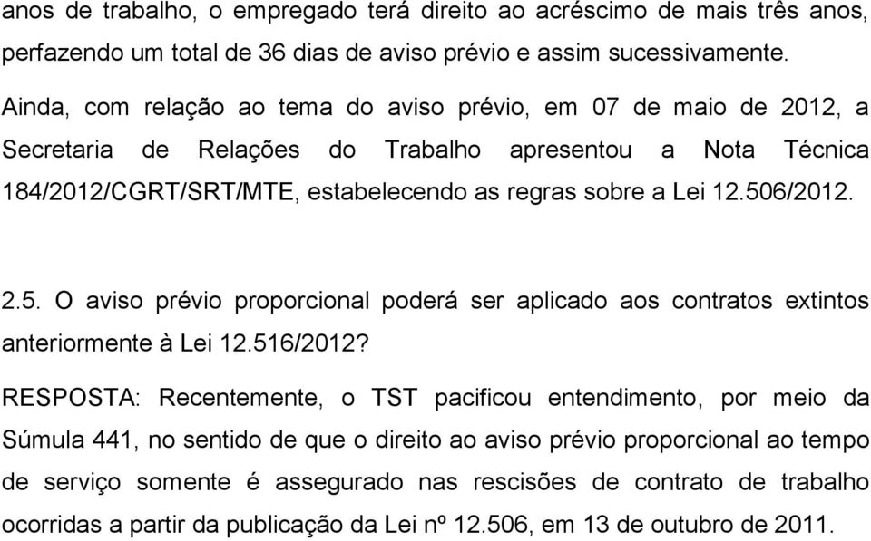 Lei 12.506/2012. 2.5. O aviso prévio proporcional poderá ser aplicado aos contratos extintos anteriormente à Lei 12.516/2012?