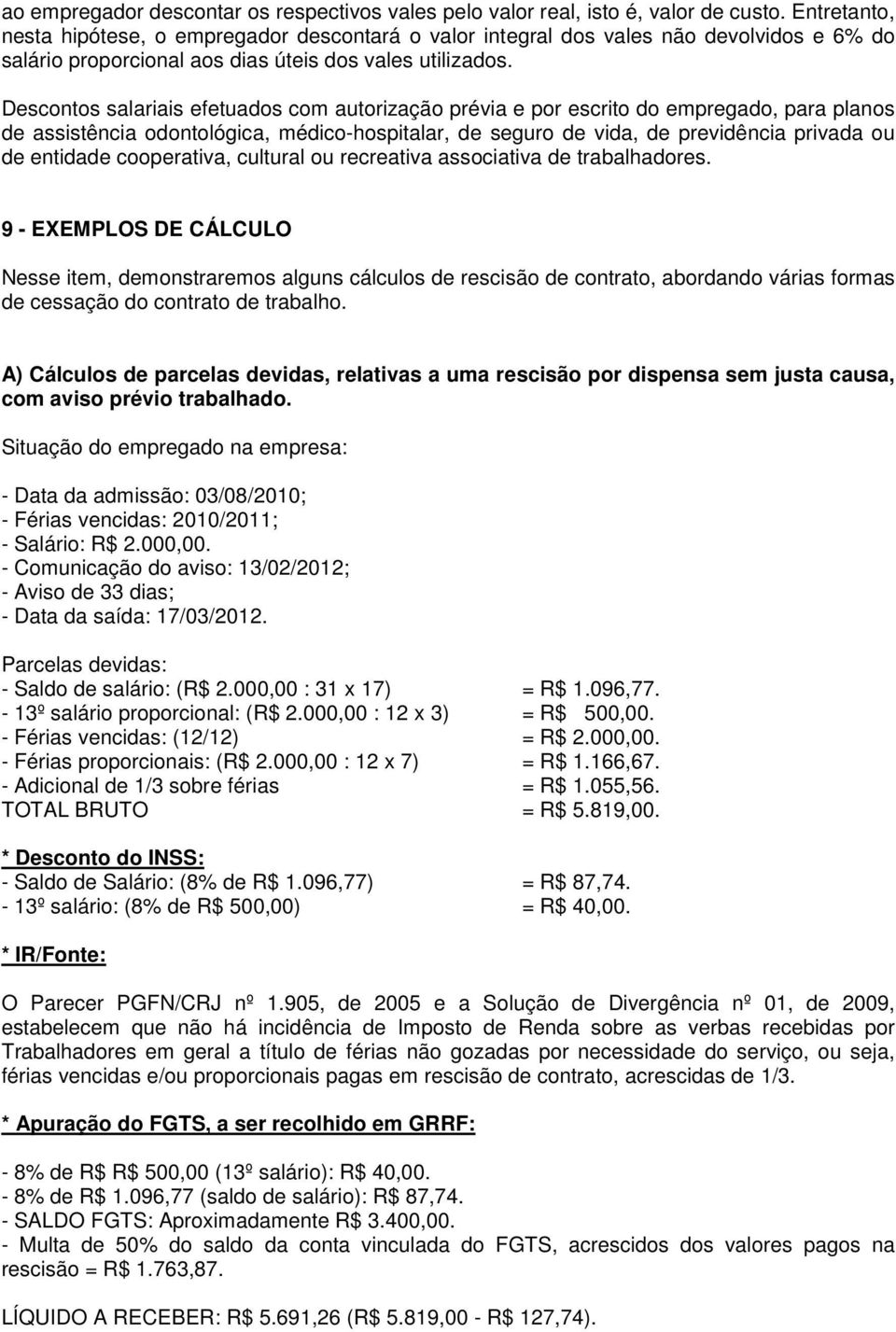 Descontos salariais efetuados com autorização prévia e por escrito do empregado, para planos de assistência odontológica, médico-hospitalar, de seguro de vida, de previdência privada ou de entidade