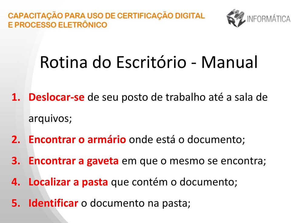 Encontrar o armário onde está o documento; 3.