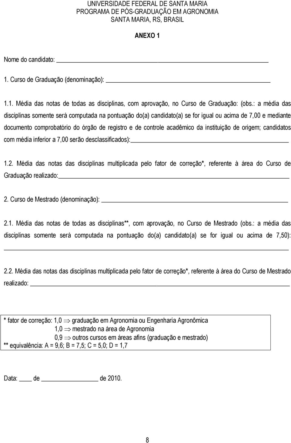 instituição de origem; candidatos com média inferior a 7,00 serão desclassificados): 1.2.