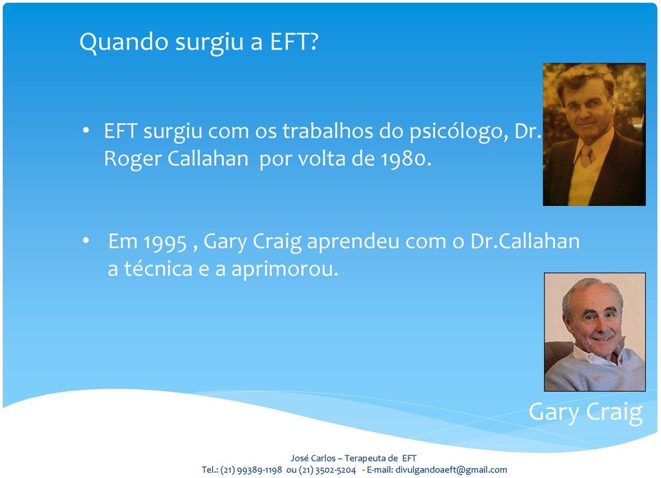 Em 1995, Gary Craig aprendeu com o Dr.