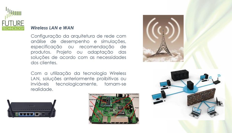 Projeto ou adaptação das soluções de acordo com as necessidades dos clientes.