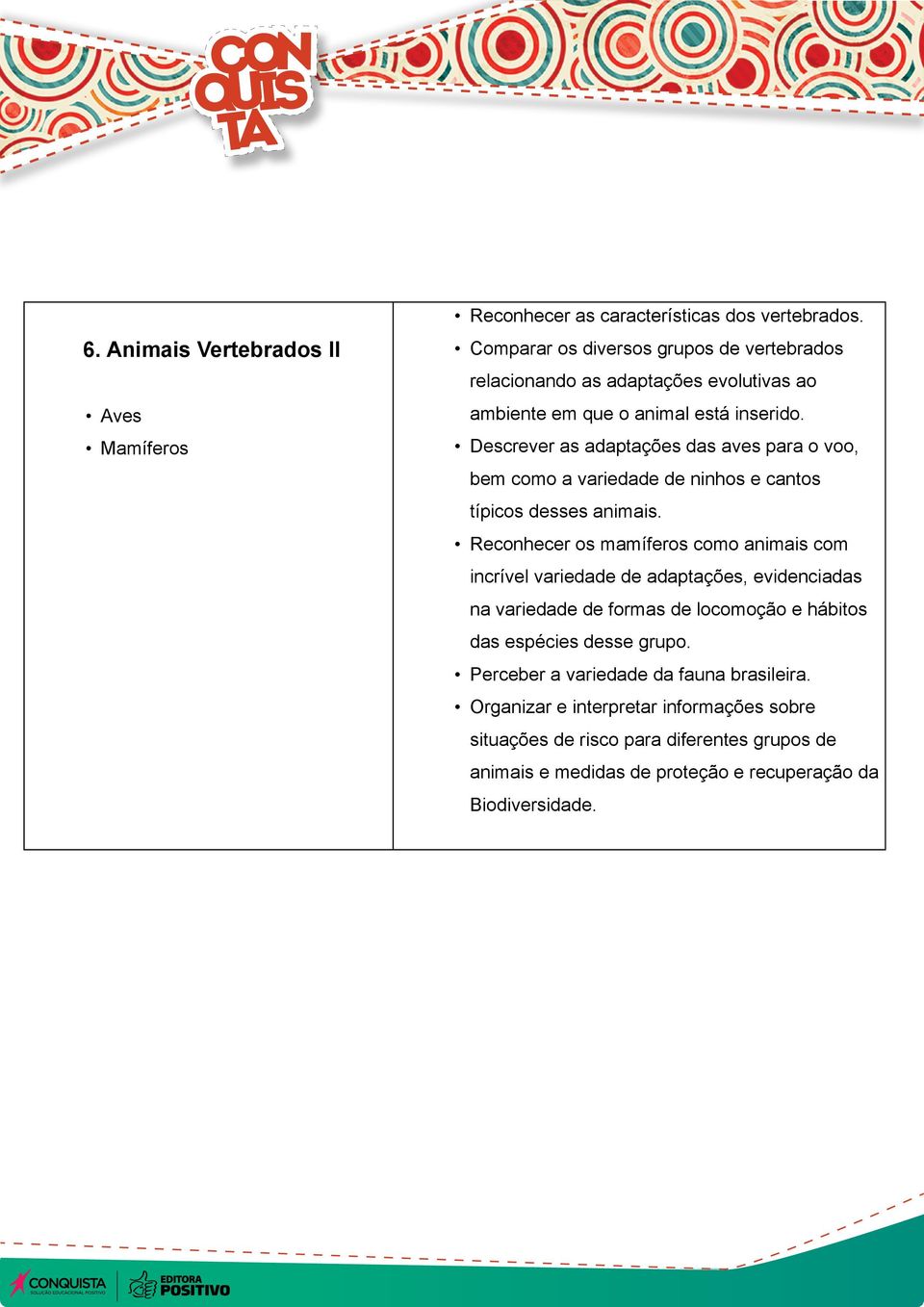 Descrever as adaptações das aves para o voo, bem como a variedade de ninhos e cantos típicos desses animais.