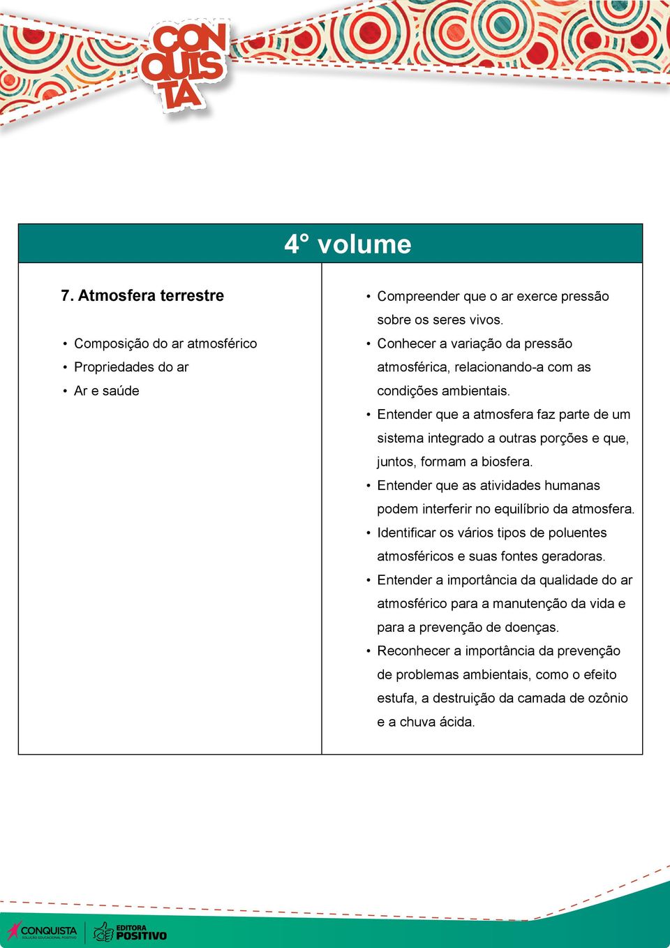 Entender que a atmosfera faz parte de um sistema integrado a outras porções e que, juntos, formam a biosfera.