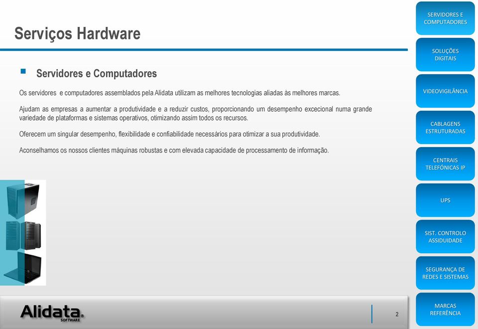 plataformas e sistemas operativos, otimizando assim todos os recursos.