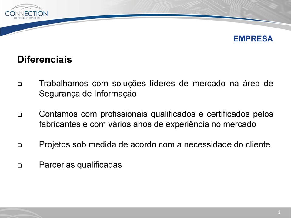 certificados pelos fabricantes e com vários anos de experiência no mercado