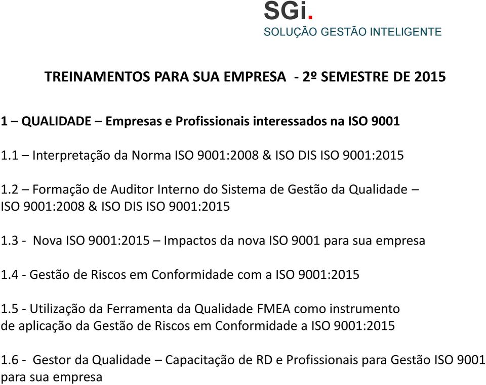 2 Formação de Auditor Interno do Sistema de Gestão da Qualidade ISO 9001:2008 & ISO DIS ISO 9001:2015 1.