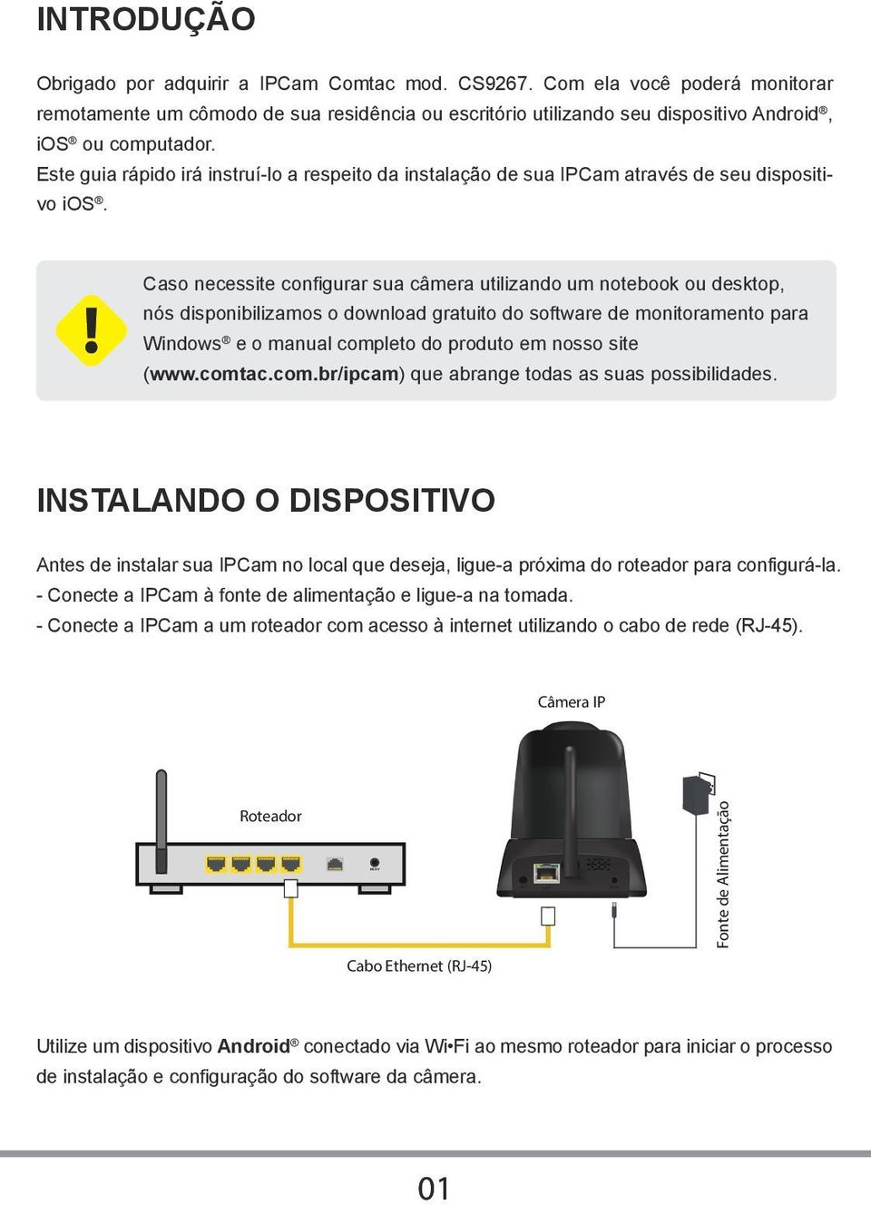 Este guia rápido irá instruí-lo a respeito da instalação de sua IPCam através de seu dispositivo ios.