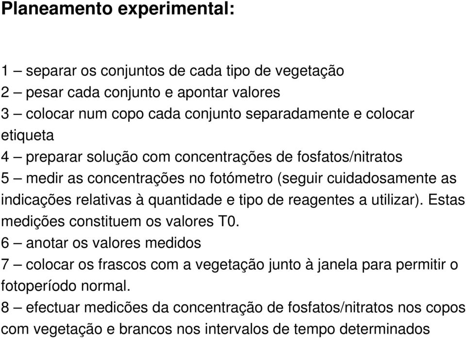 quantidade e tipo de reagentes a utilizar). Estas medições constituem os valores T0.