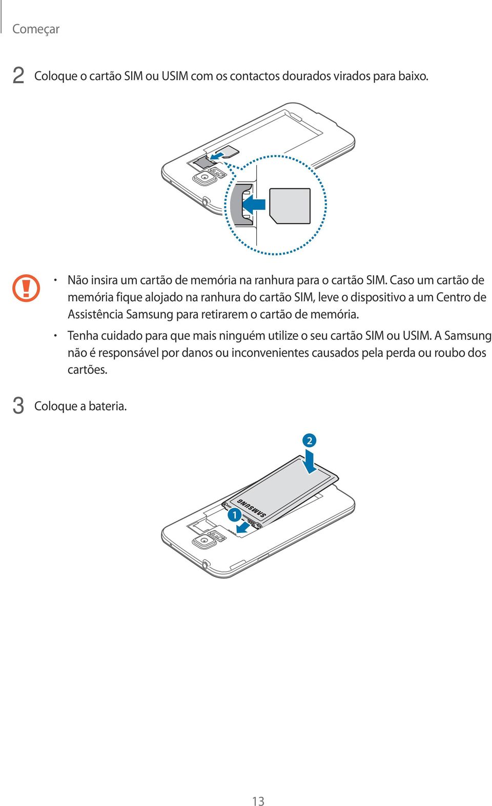 Caso um cartão de memória fique alojado na ranhura do cartão SIM, leve o dispositivo a um Centro de Assistência Samsung para