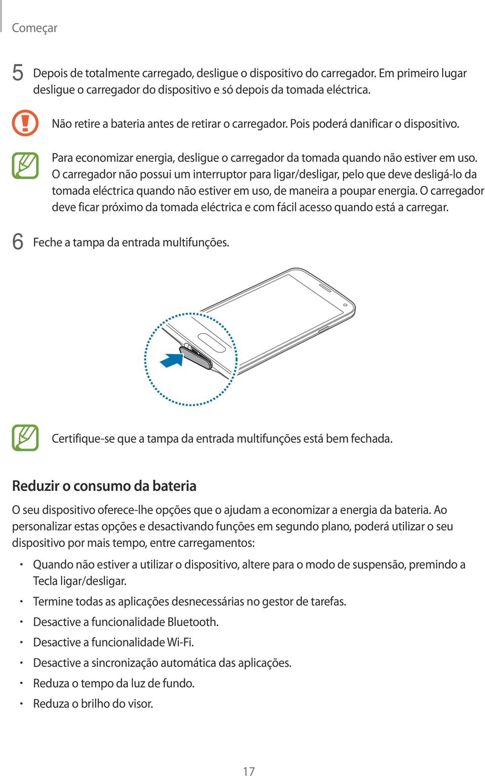 O carregador não possui um interruptor para ligar/desligar, pelo que deve desligá-lo da tomada eléctrica quando não estiver em uso, de maneira a poupar energia.