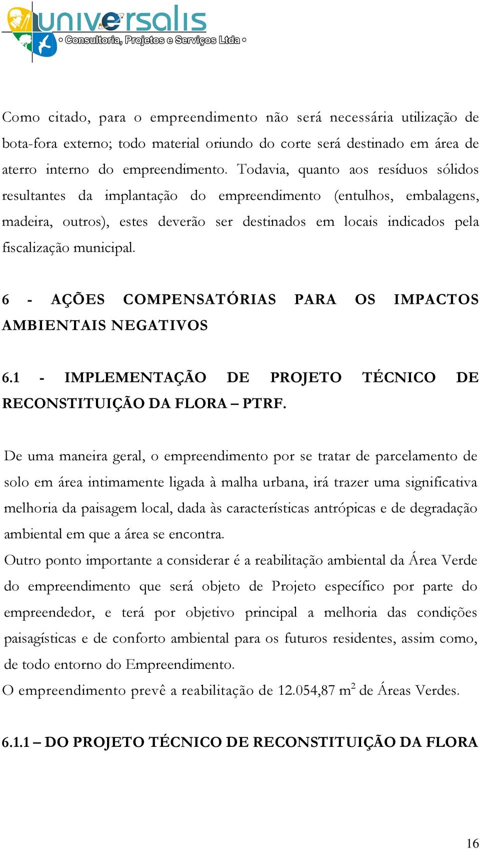 6 - AÇÕES COMPENSATÓRIAS PARA OS IMPACTOS AMBIENTAIS NEGATIVOS 6.1 - IMPLEMENTAÇÃO DE PROJETO TÉCNICO DE RECONSTITUIÇÃO DA FLORA PTRF.