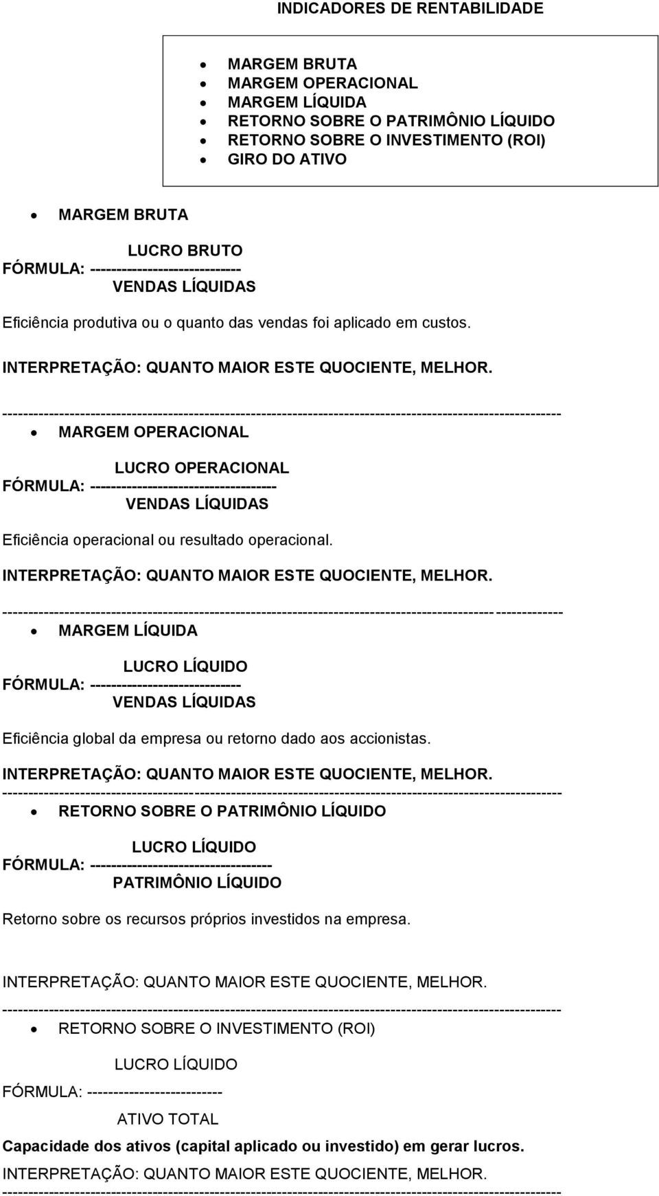 MARGEM OPERACIONAL LUCRO OPERACIONAL FÓRMULA: ------------------------------------ VENDAS LÍQUIDAS Eficiência operacional ou resultado operacional.