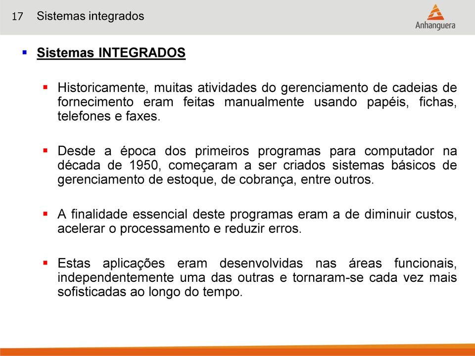 Desde a época dos primeiros programas para computador na década de 1950, começaram a ser criados sistemas básicos de gerenciamento de estoque, de