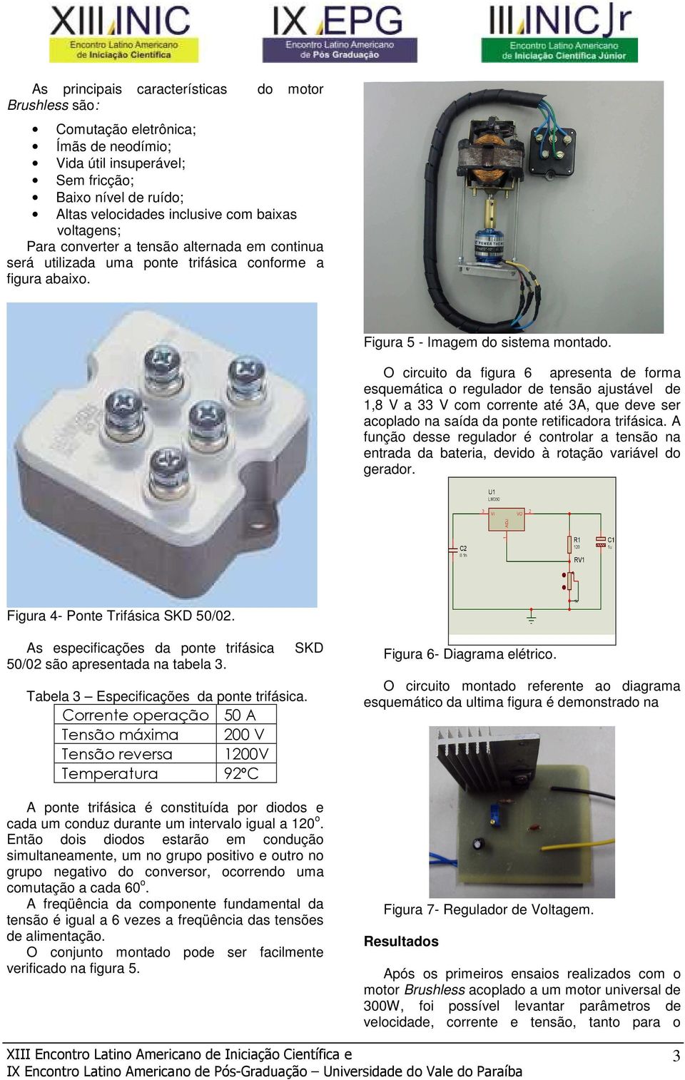 O circuito da figura 6 apresenta de forma esquemática o regulador de tensão ajustável de 1,8 V a 33 V com corrente até 3A, que deve ser acoplado na saída da ponte retificadora trifásica.