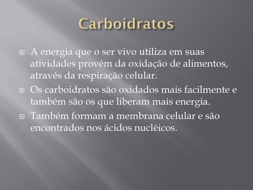 Os carboidratos são oxidados mais facilmente e também são os que