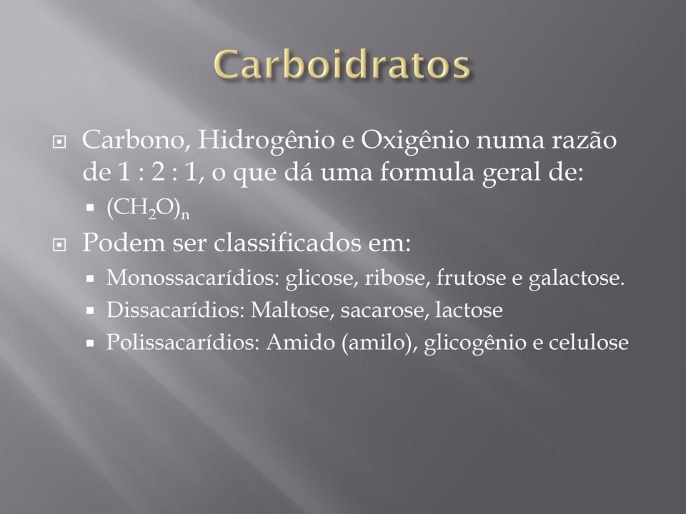 Monossacarídios: glicose, ribose, frutose e galactose.