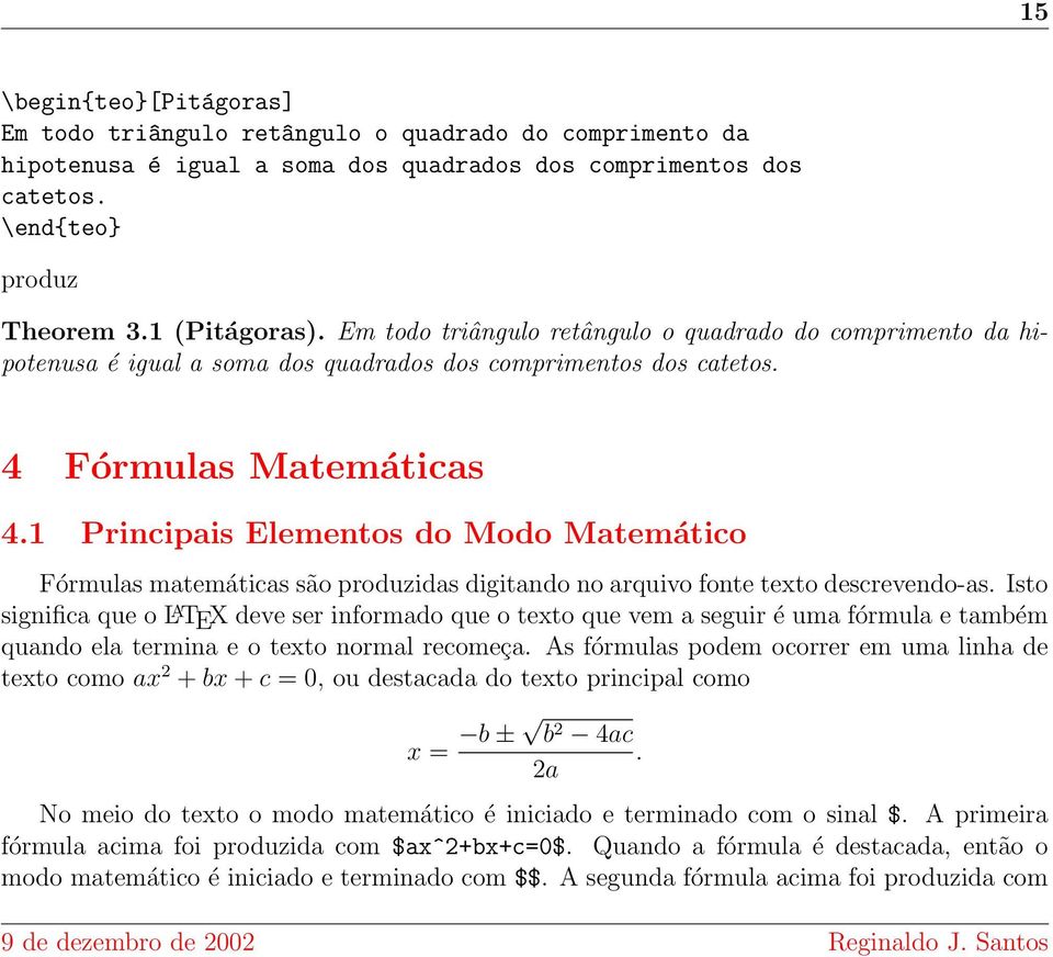 1 Principais Elementos do Modo Matemático Fórmulas matemáticas são produzidas digitando no arquivo fonte texto descrevendo-as.