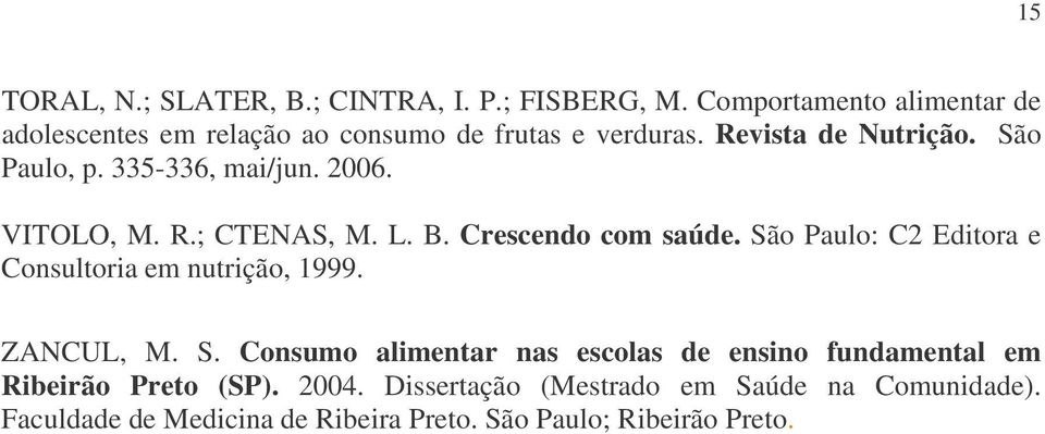 335-336, mai/jun. 2006. VITOLO, M. R.; CTENAS, M. L. B. Crescendo com saúde.
