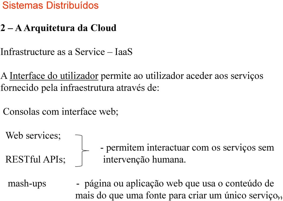 web; Web services; RESTful APIs; mash-ups - permitem interactuar com os serviços sem intervenção