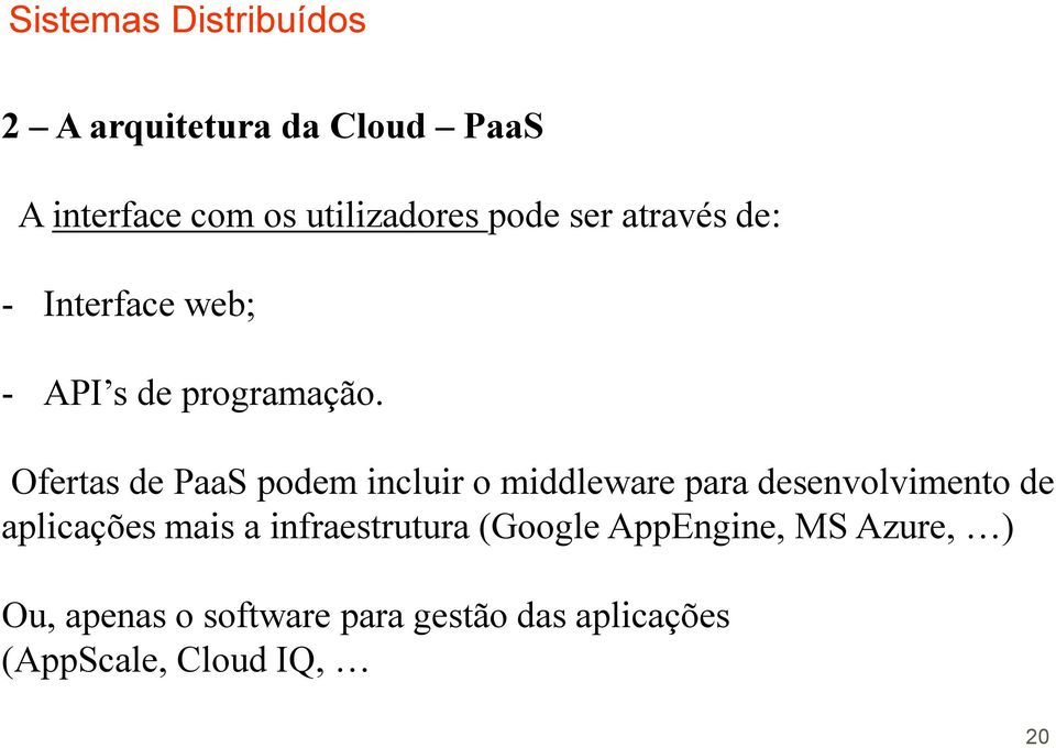 Ofertas de PaaS podem incluir o middleware para desenvolvimento de aplicações