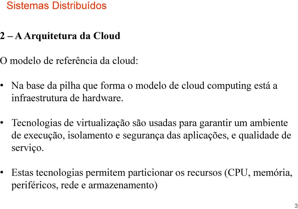 Tecnologias de virtualização são usadas para garantir um ambiente de execução, isolamento e