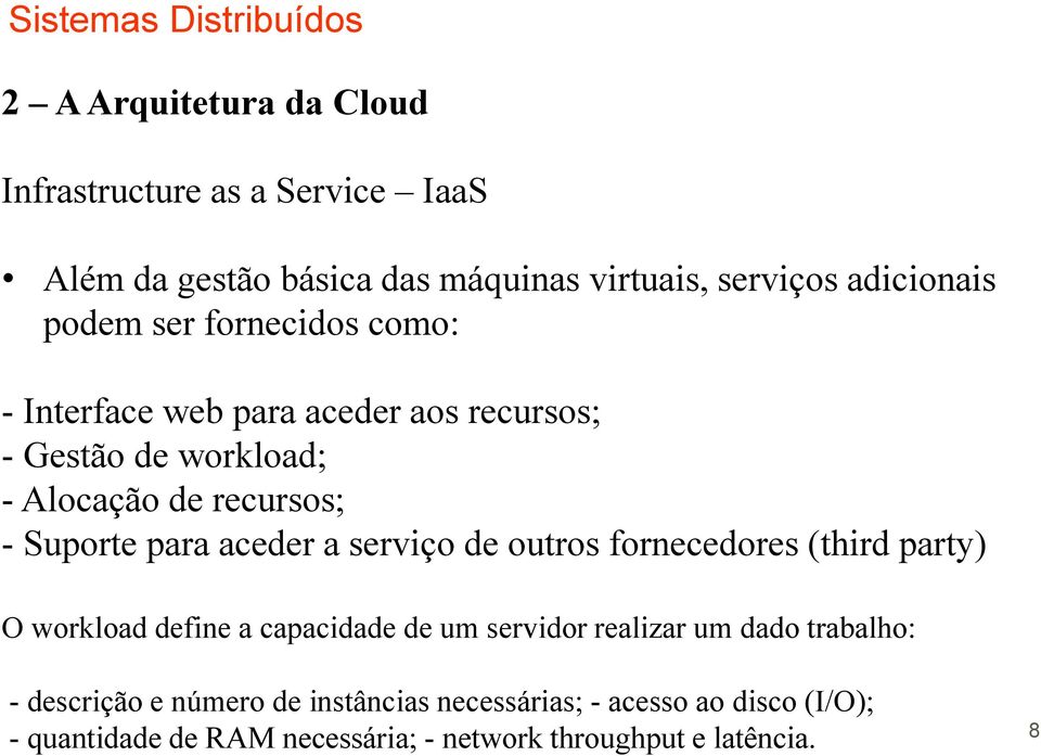 aceder a serviço de outros fornecedores (third party) O workload define a capacidade de um servidor realizar um dado trabalho: -
