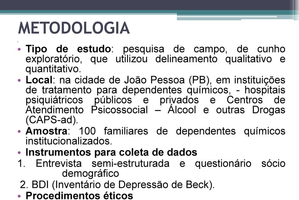 e Centros de Atendimento Psicossocial Álcool e outras Drogas (CAPS-ad). Amostra: 100 familiares de dependentes químicos institucionalizados.