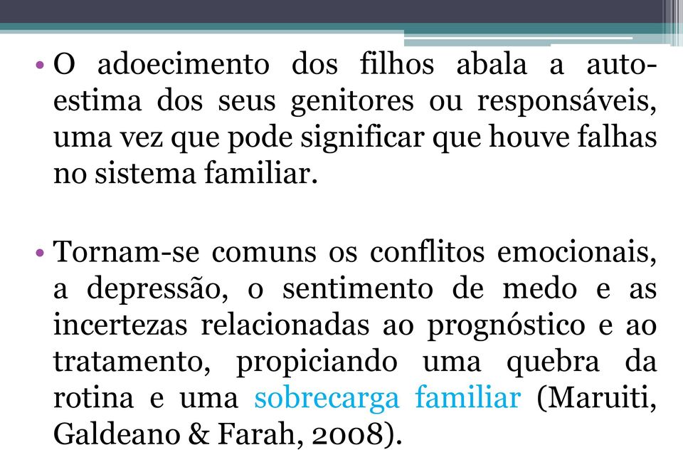 Tornam-se comuns os conflitos emocionais, a depressão, o sentimento de medo e as incertezas