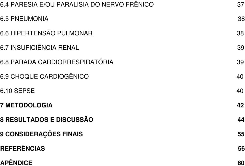 8 PARADA CARDIORRESPIRATÓRIA 39 6.9 CHOQUE CARDIOGÊNICO 40 6.