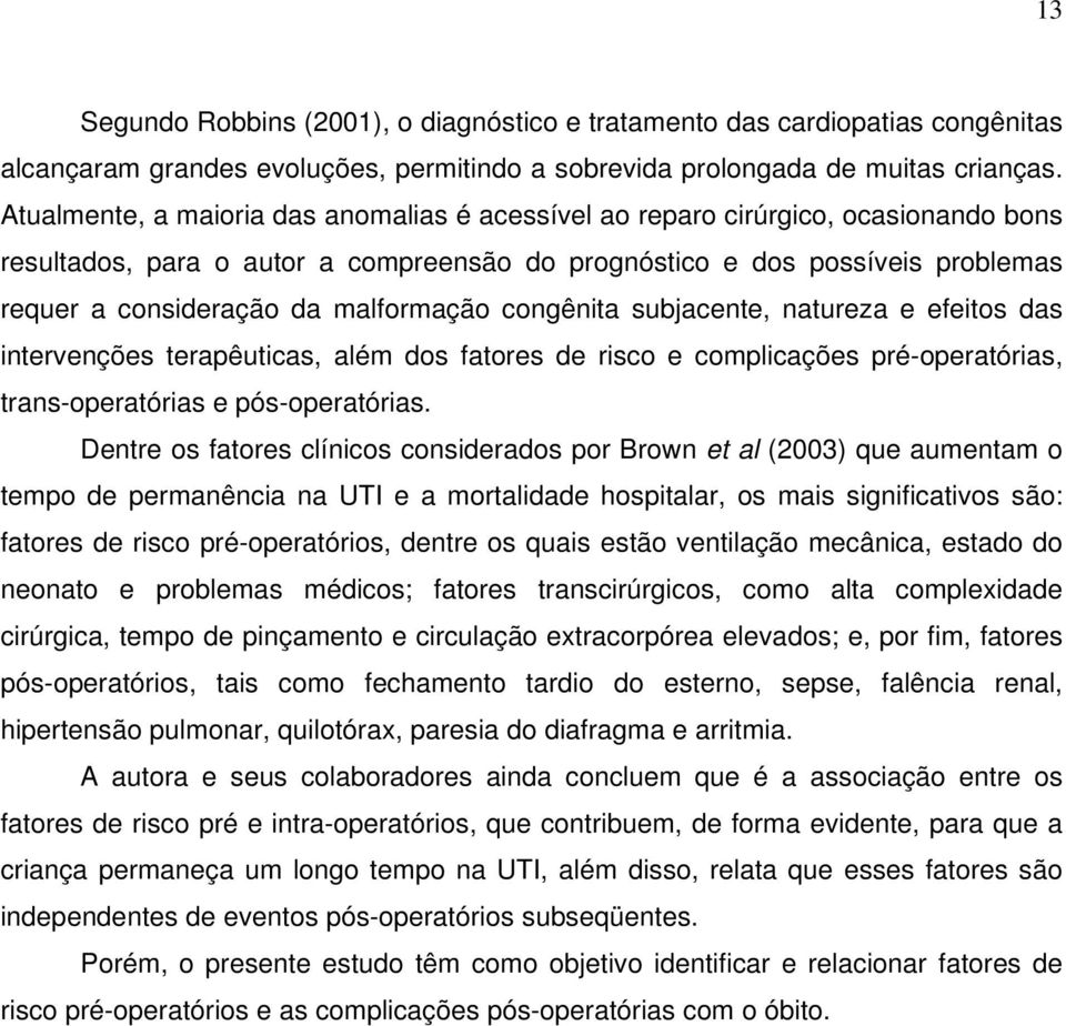 malformação congênita subjacente, natureza e efeitos das intervenções terapêuticas, além dos fatores de risco e complicações pré-operatórias, trans-operatórias e pós-operatórias.