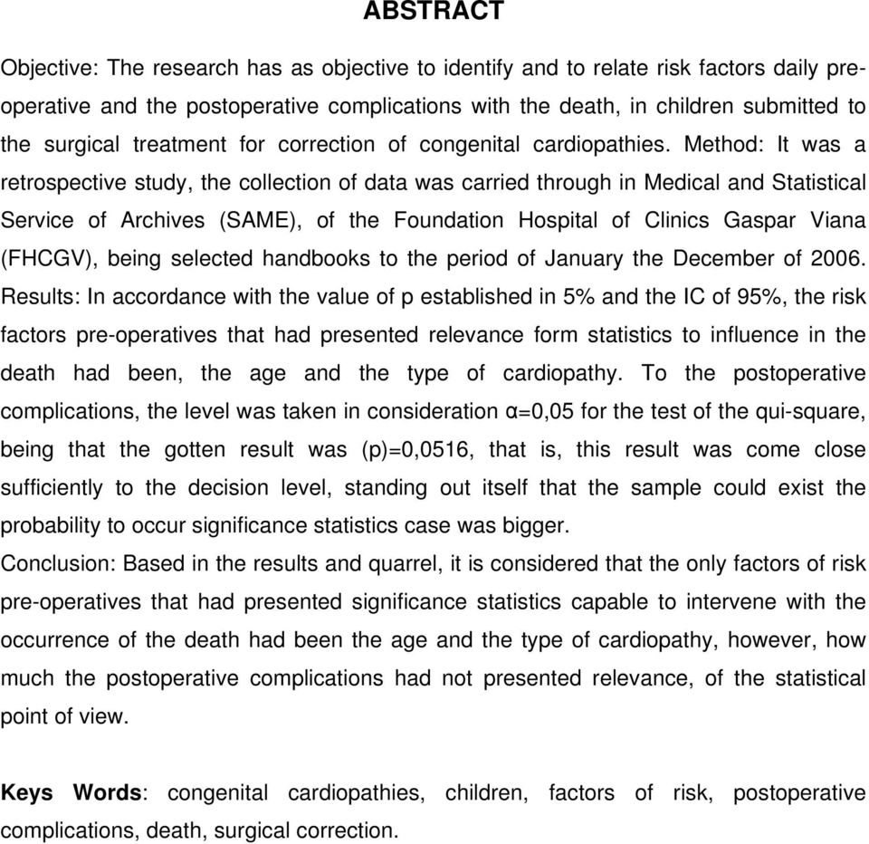 Method: It was a retrospective study, the collection of data was carried through in Medical and Statistical Service of Archives (SAME), of the Foundation Hospital of Clinics Gaspar Viana (FHCGV),