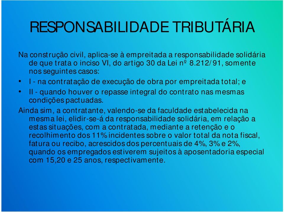 Ainda sim, a contratante, valendo-se da faculdade estabelecida na mesma lei, elidir-se-á da responsabilidade solidária, em relação a estas situações, com a contratada, mediante a retenção e