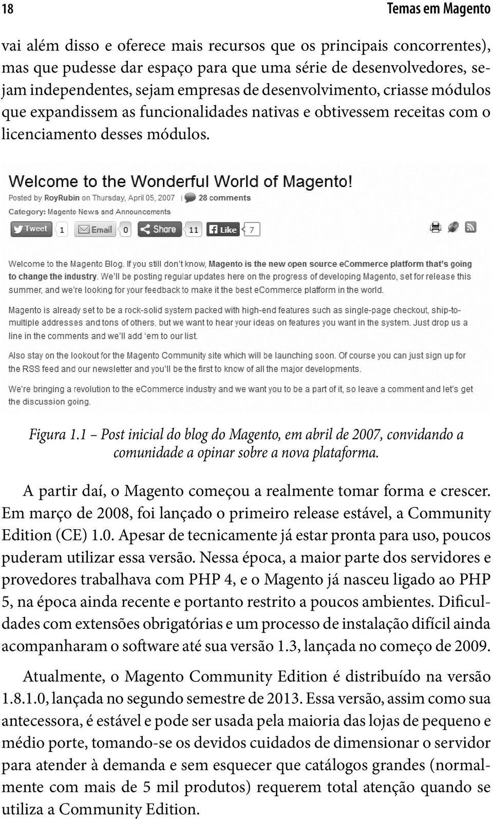 1 Post inicial do blog do Magento, em abril de 2007, convidando a comunidade a opinar sobre a nova plataforma. A partir daí, o Magento começou a realmente tomar forma e crescer.