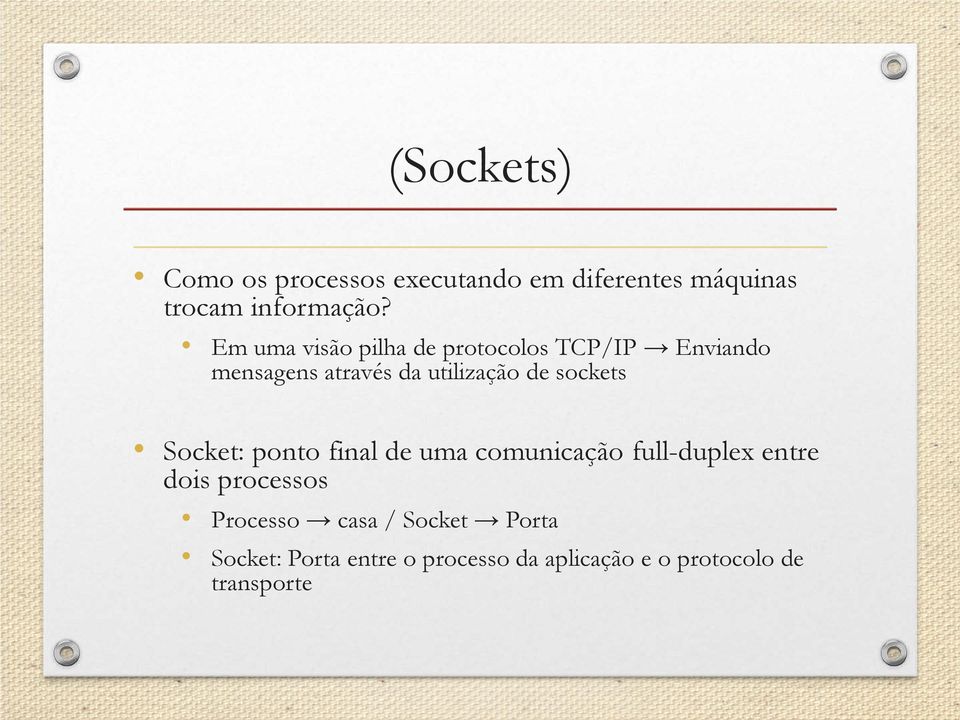 sockets Socket: ponto final de uma comunicação full-duplex entre dois processos